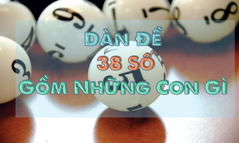 Dàn đề 38 số gồm những số nào mà bạn cần biết